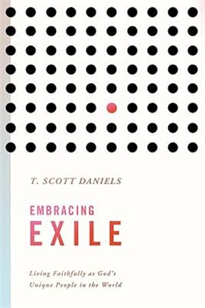 Image du vendeur pour Embracing Exile: Living Faithfully as God's Unique People in the World mis en vente par GreatBookPrices