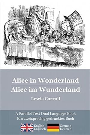 Image du vendeur pour Alice in Wonderland / Alice Im Wunderland : Alice's Classic Adventures in a Bilingual Parallel Text / Die Klassischen Abenteuer Von Alice mis en vente par GreatBookPrices