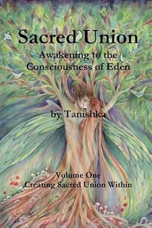 Immagine del venditore per Sacred Union: Awakening to the Consciousness of Eden Volume One venduto da GreatBookPrices