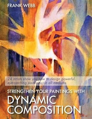 Bild des Verkufers fr Strengthen Your Paintings With Dynamic Composition (Elements of Painting) zum Verkauf von GreatBookPrices