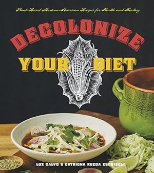 Seller image for Decolonize Your Diet : Plant-based Mexican-american Recipes for Health and Healing for sale by GreatBookPrices