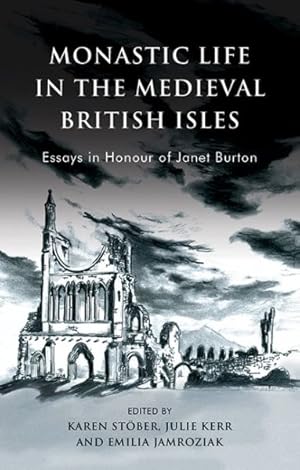 Seller image for Monastic Life in the Medieval British Isles : Essays in Honour of Janet Burton for sale by GreatBookPrices