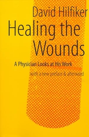 Imagen del vendedor de Healing the Wounds : A Physician Looks at His Work a la venta por GreatBookPrices