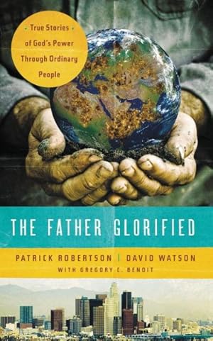 Image du vendeur pour Father Glorified : True Stories of God's Power Through Ordinary People mis en vente par GreatBookPrices