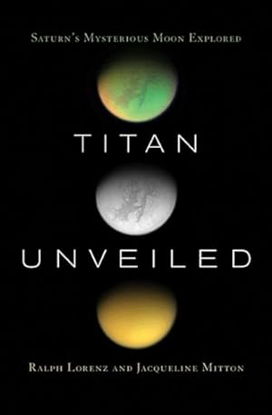 Seller image for Titan Unveiled : Saturn's Mysterious Moon Explored for sale by GreatBookPrices