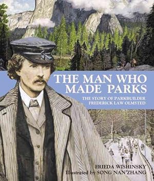 Image du vendeur pour Man Who Made Parks : The Story of Parkbuilder Frederick Law Olmstead mis en vente par GreatBookPrices