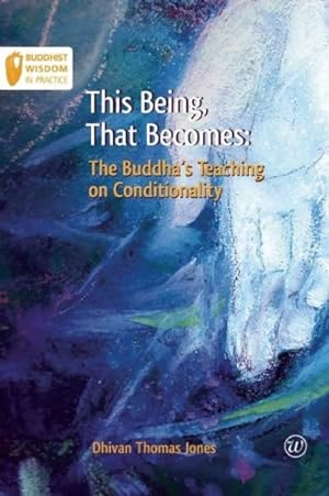 Bild des Verkufers fr This Being, That Becomes : The Buddha's Teaching on Conditionality zum Verkauf von GreatBookPrices