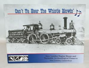 Imagen del vendedor de Can't Ys Hear The Whistle Blowin' New London Engine House and Turntable Archaeological Preserve a la venta por Town's End Books, ABAA