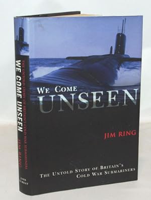 Immagine del venditore per We Come Unseen The Untold Story of Britain's Cold War Submarines venduto da Town's End Books, ABAA
