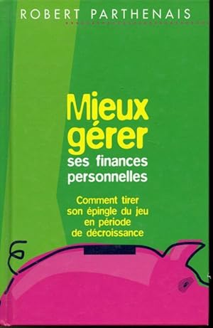 Bild des Verkufers fr Mieux grer ses finances personnelles : Comment tirer son pingle du jeu en priode de dcroissance zum Verkauf von Librairie Le Nord