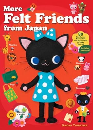 Seller image for More Felt Friends from Japan : 80 Cuddly and Kawaii Toys and Accessories to Make Yourself for sale by GreatBookPrices