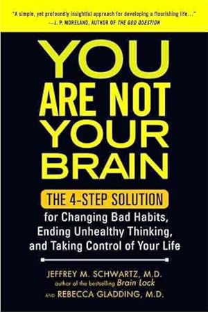 Seller image for You Are Not Your Brain : The 4-Step Solution for Changing Bad Habits, Ending Unhealthy Thinking, and Taking Control of Your Life for sale by GreatBookPrices