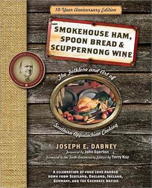 Bild des Verkufers fr Smokehouse Ham, Spoon Bread & Scuppernong Wine : The Folklore and Art of Southern Appalachian Cooking zum Verkauf von GreatBookPrices