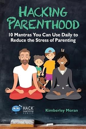 Immagine del venditore per Hacking Parenthood: 10 Mantras You Can Use Daily to Reduce the Stress of Parenting venduto da GreatBookPrices