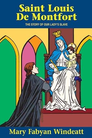 Imagen del vendedor de St. Louis De Montfort : The Story of Our Lady's Slave a la venta por GreatBookPrices