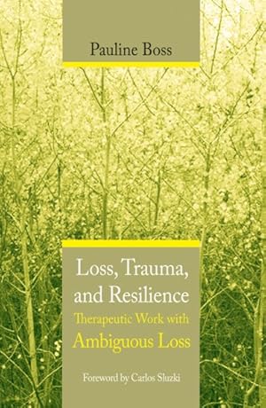 Imagen del vendedor de Loss, Trauma, And Resilience : Therapeutic Work With Ambiguous Loss a la venta por GreatBookPrices