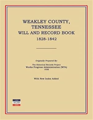Seller image for Weakley County, Tennessee, Will and Record Book, 1828-1842 for sale by GreatBookPrices
