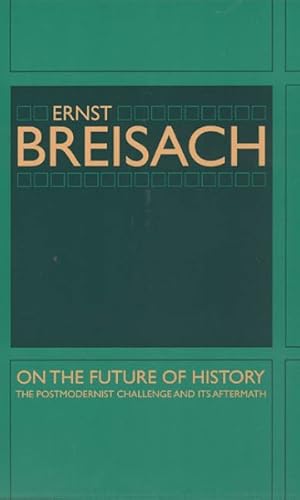 Imagen del vendedor de On the Future of History : The Postmodernist Challenge and Its Aftermath a la venta por GreatBookPrices