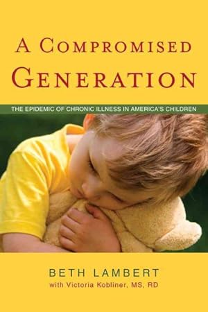 Imagen del vendedor de Compromised Generation : The Epidemic of Chronic Illness in America's Children a la venta por GreatBookPrices