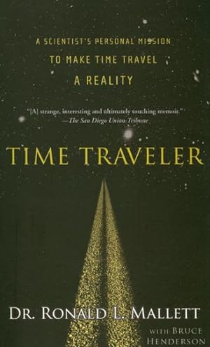 Seller image for Time Traveler : A Scientist's Personal Mission to Make Time Travel a Reality for sale by GreatBookPrices