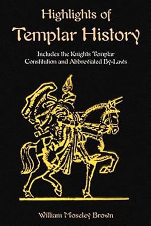 Image du vendeur pour Highlights of Templar History : Includes the Knights Templar Constitution mis en vente par GreatBookPrices