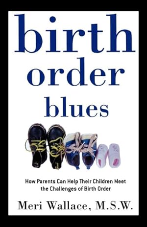 Imagen del vendedor de Birth Order Blues : How Parents Can Help Their Children Meet the Challenges of Birth Order a la venta por GreatBookPrices