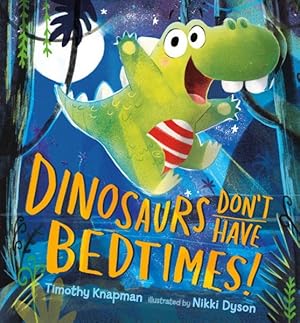 Imagen del vendedor de Dinosaurs Don't Have Bedtimes! a la venta por GreatBookPrices