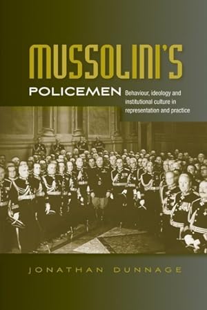 Imagen del vendedor de Mussolini's Policemen : Behaviour, Ideology and Institutional Culture in Representation and Practice a la venta por GreatBookPrices