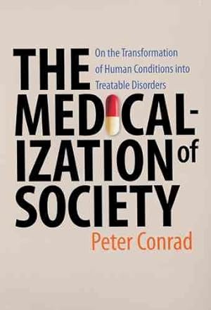 Image du vendeur pour Medicalization of Society : On the Transformation of Human Conditions into Treatable Disorders mis en vente par GreatBookPrices