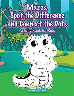 Imagen del vendedor de Mazes, Spot the Difference and Connect the Dots Activity Book for Kids a la venta por GreatBookPrices