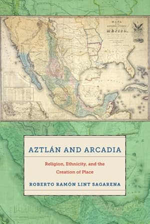 Seller image for Aztln and Arcadia : Religion, Ethnicity, and the Creation of Place for sale by GreatBookPrices