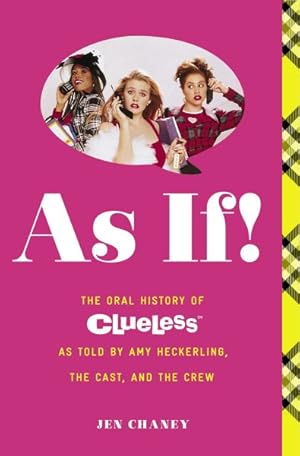 Image du vendeur pour As If! : The Oral History of Clueless As Told by Amy Heckerling and the Cast and Crew mis en vente par GreatBookPrices