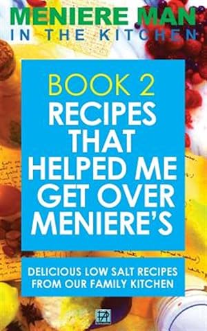 Immagine del venditore per Meniere Man in the Kitchen. Book 2 : Recipes That Helped Me Get over Meniere's. Delicious Low Salt Recipes from Our Family Kitchen venduto da GreatBookPrices