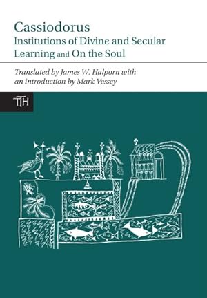 Imagen del vendedor de Cassiodorus : Institutions of Divine and Secular Learning and On the Soul a la venta por GreatBookPrices