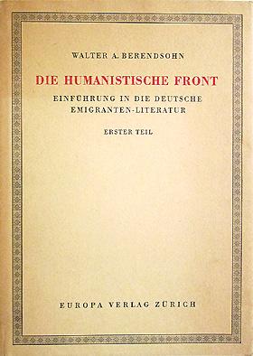 Die humanistische Front. Einführung in die deutsche Emigranten-Literatur. Erster Teil: Von 1933 b...