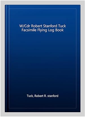 Seller image for W/Cdr Robert Stanford Tuck Facsimile Flying Log Book for sale by GreatBookPrices