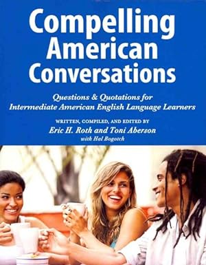 Seller image for Compelling American Conversations : Questions & Quotations for Intermediate American English Language Learners for sale by GreatBookPrices