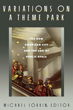 Immagine del venditore per Variations on a Theme Park : The New American City and the End of Public Space venduto da GreatBookPrices