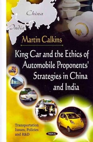 Bild des Verkufers fr King Car and the Ethics of Automobile Proponents' Strategies in China and India zum Verkauf von GreatBookPrices