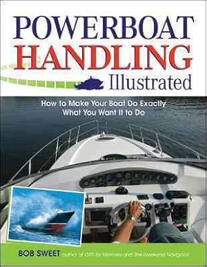 Imagen del vendedor de Powerboat Handling Illustrated : How to Make Your Boat Do Exactly What You Want It to Do a la venta por GreatBookPrices