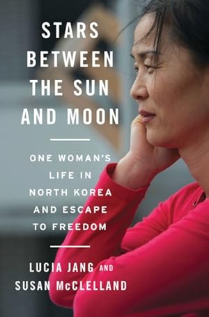 Seller image for Stars Between the Sun and Moon : One Woman's Life in North Korea and Escape to Freedom for sale by GreatBookPrices