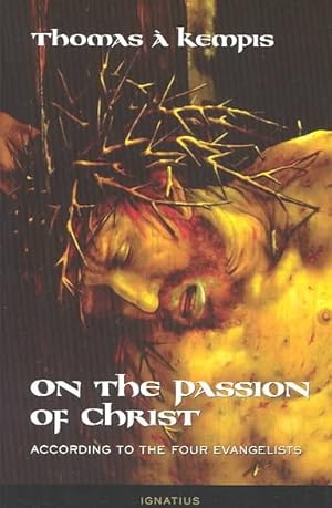Imagen del vendedor de On the Passion of Christ : According to the Four Evangelists : Prayers and Meditations a la venta por GreatBookPrices