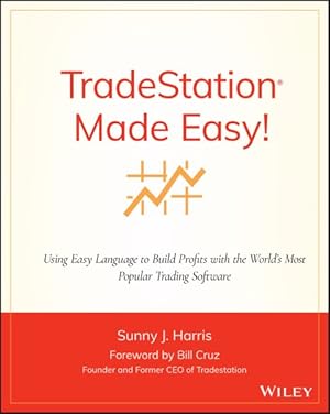 Imagen del vendedor de TradeStation Made Easy! : Using EasyLanguage to Build Profits with the World's Most Popular Trading Software a la venta por GreatBookPrices