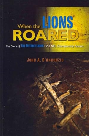 Seller image for When the Lions Roared : The Story of the Detroit Lions 1957 NFL Championship Season for sale by GreatBookPrices