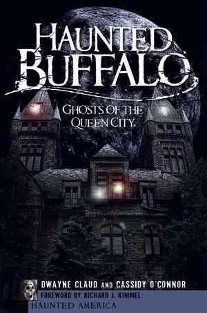 Bild des Verkufers fr Haunted Buffalo : Ghosts of the Queen City zum Verkauf von GreatBookPrices
