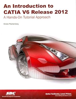 Bild des Verkufers fr Introduction to CATIA V6 Release 2012 : A Hands-on Tutorial Approach zum Verkauf von GreatBookPrices
