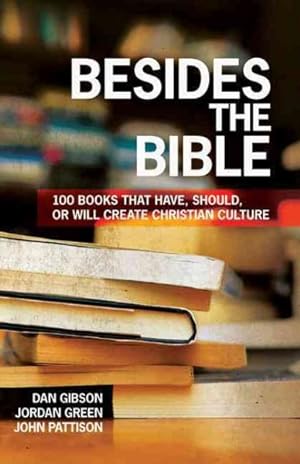Image du vendeur pour Besides the Bible : 100 Books That Have, Should, or Will Create Christian Culture mis en vente par GreatBookPrices