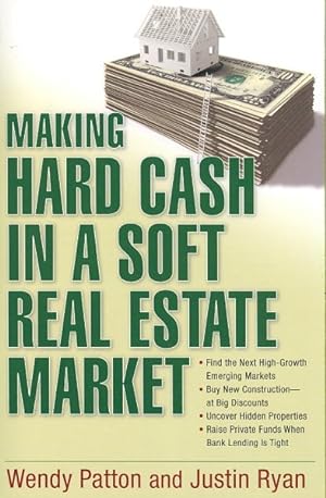 Image du vendeur pour Making Hard Cash in a Soft Real Estate Market : Find the Next High-Growth Emerging Markets, Buy New Construction--at Big Discounts, Uncover Hidden Properties, Raise Private Funds When Bank Lending Is Tight mis en vente par GreatBookPrices