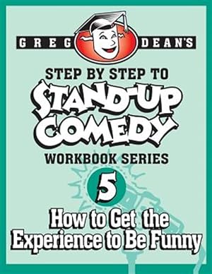 Image du vendeur pour Step by Step to Stand-Up Comedy - Workbook Series: Workbook 5: How to Get the Experience to Be Funny mis en vente par GreatBookPrices