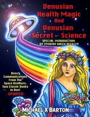 Imagen del vendedor de Venusian Health Magic and Venusian Secret Science: Direct Communications from the Space Brothers - Two Classic Books in One - Updated a la venta por GreatBookPrices